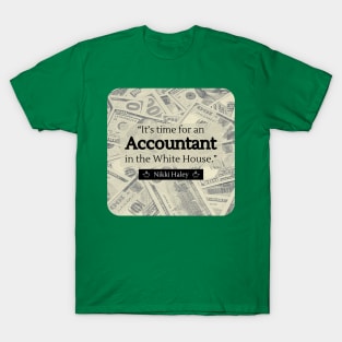 "It's time for an Accountant in the White House." - Nikki Haley T-Shirt